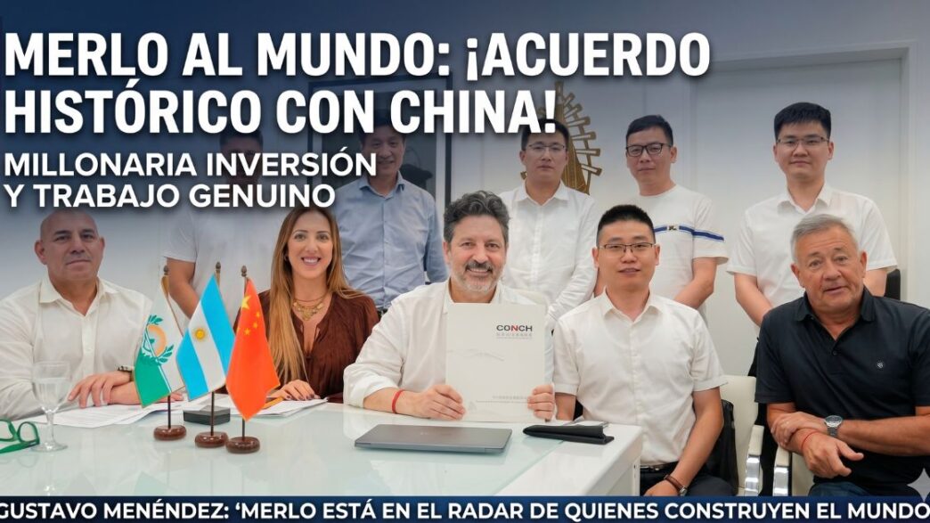 Intendente Gustavo Menéndez firma acuerdo histórico con empresa china Conch SA para mega inversión y empleo en Merlo